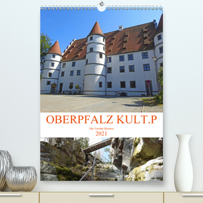 OBERPFALZ KULT.P – Der Norden Bayerns (Premium, hochwertiger DIN A2 Wandkalender 2021, Kunstdruck in Hochglanz) von Vier,  Bettina