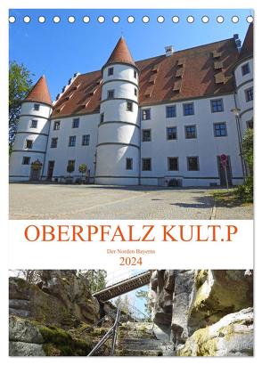 OBERPFALZ KULT.P – Der Norden Bayerns (Tischkalender 2024 DIN A5 hoch), CALVENDO Monatskalender von Vier,  Bettina