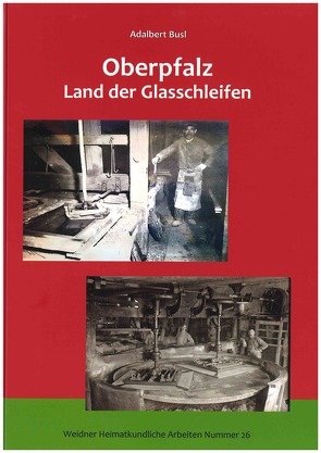 Oberpfalz – Land der Glasschleifen von Busl,  Adalbert, Heimatkundlicher Arbeitskreis im Oberpfälzer Waldverein