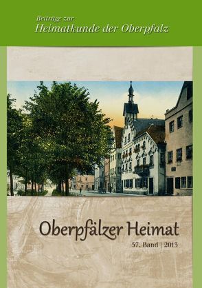 Oberpfälzer Heimat / Oberpfälzer Heimat 2013 von Baron,  Bernhard M, Busl,  Adalbert, Dill,  Harald G, Schmidbauer,  Georg