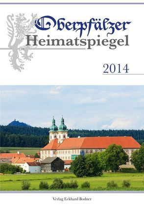 Oberpfälzer Heimatspiegel / Oberpfälzer Heimatspiegel 2014 von Fähnrich Harald, Grill,  Harald, Wolfsteiner,  Alfred