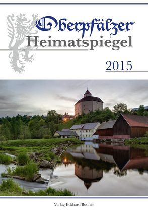 Oberpfälzer Heimatspiegel / Oberpfälzer Heimatspiegel 2015 von Fähnrich Harald, Knedlik,  Manfred, Lauth,  Hans Günther, Riedl-Valder,  Christine