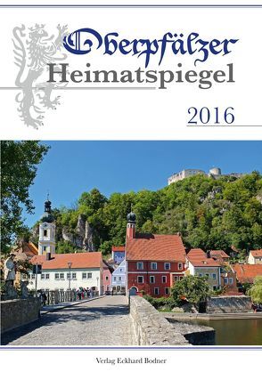 Oberpfälzer Heimatspiegel / Oberpfälzer Heimatspiegel 2016 von Eichenseer Erika, Fendl,  Josef, Grill,  Harald, Lauerer,  Toni, Schwaiger,  Dieter