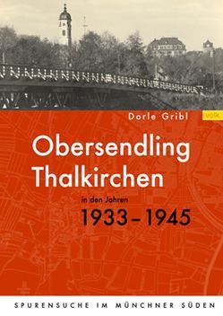 Obersendling und Thalkirchen in den Jahren 1933-1945 von Gribl,  Dorle