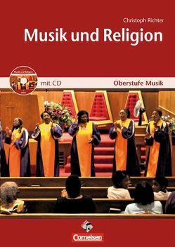 Oberstufe Musik: Musik & Religion Mediapaket (bestehend aus Schülerheft und CD) von Richter,  Christoph