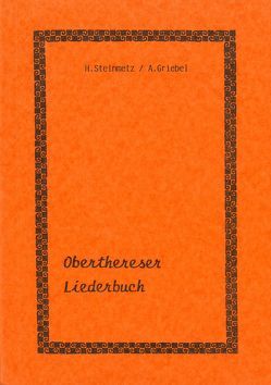 Oberthereser Liederbuch von Griebel,  Armin, Steinmetz,  Horst