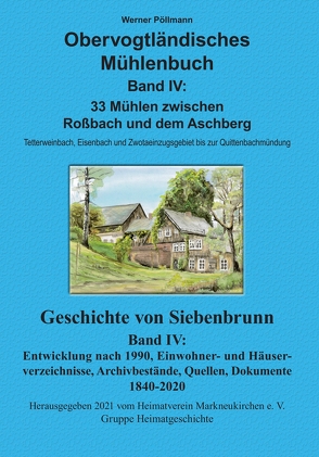 Obervogtländisches Mühlenbuch Band IV / Geschichte von Siebenbrunn Band IV von Pöllmann,  Werner