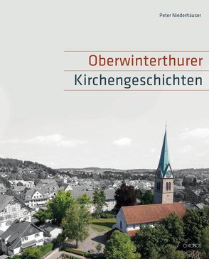 Oberwinterthurer Kirchengeschichten von Niederhäuser,  Peter