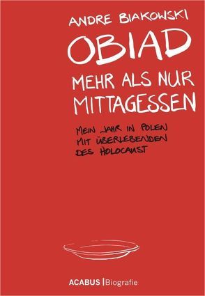 Obiad – Mehr als nur Mittagessen. Mein Jahr in Polen mit Überlebenden des Holocaust von Biakowski,  André