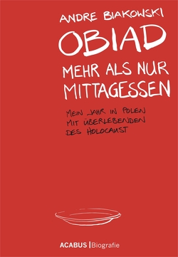 Obiad – Mehr als nur Mittagessen. Mein Jahr in Polen mit Überlebenden des Holocaust von Biakowski,  André