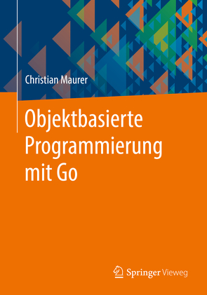 Objektbasierte Programmierung mit Go von Maurer,  Christian