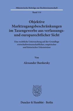Objektive Marktzugangsbeschränkungen im Taxengewerbe aus verfassungs- und europarechtlicher Sicht. von Bardarsky,  Alexander