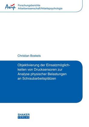 Objektivierung der Einsatzmöglichkeiten von Drucksensoren zur Analyse physischer Belastungen an Schraubarbeitsplätzen von Boekels,  Christian