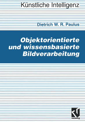 Objektorientierte und wissensbasierte Bildverarbeitung von Paulus,  Dietrich