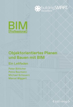 Objektorientiertes Planen und Bauen mit BIM von Baumann,  Petra, Boettcher,  Peter, Scheuern,  Michael, Wiggert,  Marcel