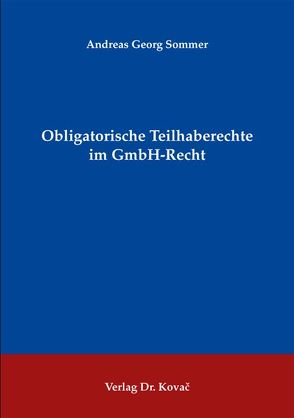Obligatorische Teilhaberechte im GmbH-Recht von Sommer,  Andreas G