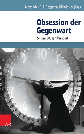 Obsession der Gegenwart von Geppert,  Alexander C.T., Kössler,  Till