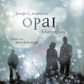 Obsidian 3: Opal. Schattenglanz von Armentrout,  Jennifer L., Brettschneider,  Merete