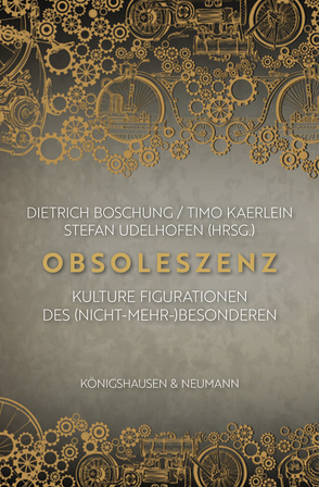 Kulturelle Figurationen der Obsoleszenz von Boschung,  Dietrich, Kaerlein,  Timo, Udelhofen,  Stefan