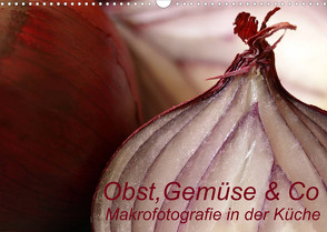 Obst, Gemüse & Co – Makrofotografie in der Küche (Wandkalender 2022 DIN A3 quer) von Brigitte Deus-Neumann,  Dr.