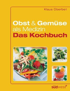 Obst und Gemüse als Medizin – Das Kochbuch von Oberbeil,  Klaus