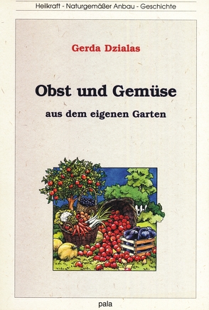 Obst und Gemüse aus dem eigenen Garten von Dzialas,  Gerda, Dzialas,  Ralf, Schneevoigt,  Margret