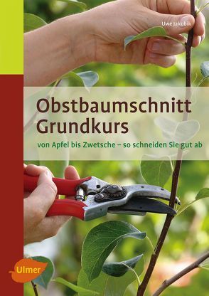 Obstbaumschnitt Grundkurs von Jakubik,  Uwe