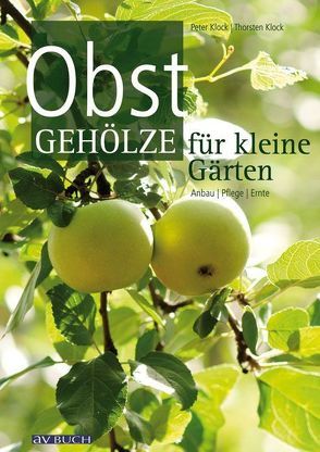 Obstgehölze für kleine Gärten von Klock,  Peter, Klock,  Thorsten