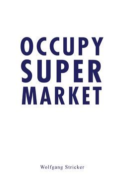 Occupy Super Market von Stricker,  Wolfgang