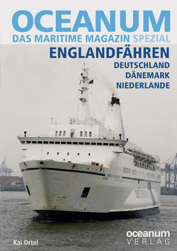 OCEANUM, das maritime Magazin SPEZIAL Englandfähren Deutschland, Dänemark, Niederlande von Gerken,  Tobias, Ortel,  Kai