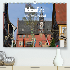 Ochsenfurt – Türme, Tore und Fachwerk (Premium, hochwertiger DIN A2 Wandkalender 2023, Kunstdruck in Hochglanz) von Oechsner,  Richard