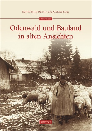 Odenwald und Bauland in alten Ansichten von Beichert,  Karl Wilhelm, Layer,  Gerhard