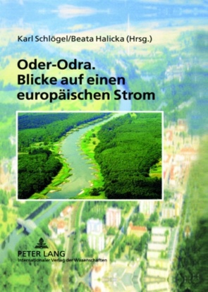 Oder-Odra. Blicke auf einen europäischen Strom von Halicka,  Beata, Schlögel,  Karl