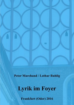 Oderlandautoren / Lyrik im Foyer von Marchand,  Peter, Ruhlig,  Lothar