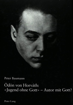 Ödön von Horváth: «Jugend ohne Gott» – Autor mit Gott? von Baumann,  Peter