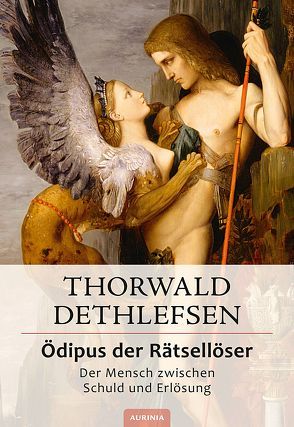 Ödipus der Rätsellöser – Der Mensch zwischen Schuld und Erlösung von Dethlefsen,  Thorwald