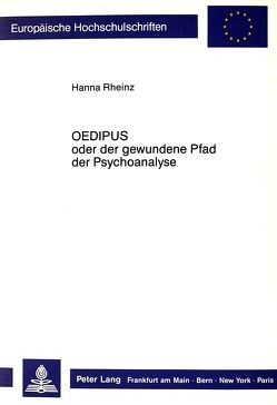 Oedipus oder der gewundene Pfad der Psychoanalyse von Rheinz,  Hanna