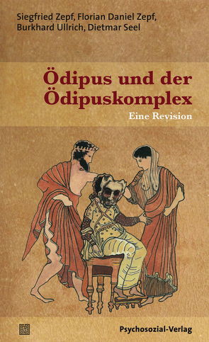 Ödipus und der Ödipuskomplex von Seel,  Dietmar, Ullrich,  Burkhard, Zepf,  Florian Daniel, Zepf,  Siegfried