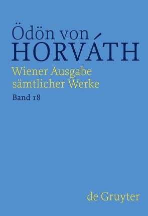 Ödön von Horváth: Wiener Ausgabe sämtlicher Werke / Briefe, Dokumente, Akten von Horváth,  Ödön von, Vejvar,  Martin
