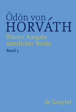 Ödön von Horváth: Wiener Ausgabe sämtlicher Werke / Glaube Liebe Hoffnung von Vejvar,  Martin