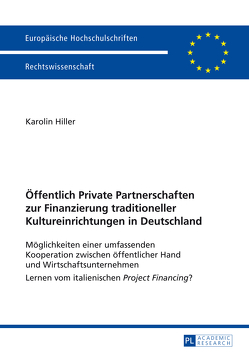 Öffentlich Private Partnerschaften zur Finanzierung traditioneller Kultureinrichtungen in Deutschland von Hiller,  Karolin