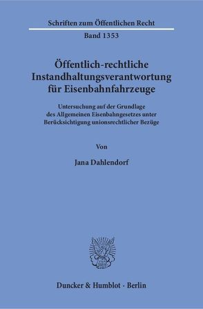 Öffentlich-rechtliche Instandhaltungsverantwortung für Eisenbahnfahrzeuge. von Dahlendorf,  Jana