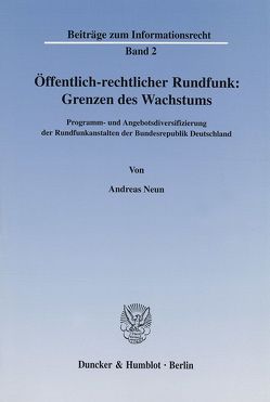 Öffentlich-rechtlicher Rundfunk: Grenzen des Wachstums. von Neun,  Andreas