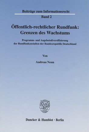 Öffentlich-rechtlicher Rundfunk: Grenzen des Wachstums. von Neun,  Andreas