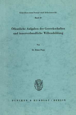 Öffentliche Aufgaben der Gewerkschaften und innerverbandliche Willensbildung. von Popp,  Klaus