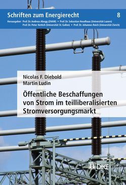 Öffentliche Beschaffungen von Strom im teilliberalisierten Stromversorgungsmarkt von Diebold,  Nicolas F., Ludin,  Martin