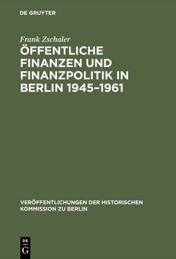 Öffentliche Finanzen und Finanzpolitik in Berlin 1945–1961 von Zschaler,  Frank