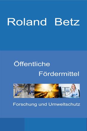 Öffentliche Fördermittel – Forschung und Umweltschutz von Betz,  Roland