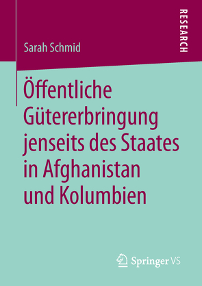 Öffentliche Gütererbringung jenseits des Staates in Afghanistan und Kolumbien von Schmid,  Sarah