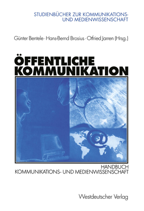 Öffentliche Kommunikation von Bentele,  Günter, Brosius,  Hans-Bernd, Jarren,  Otfried